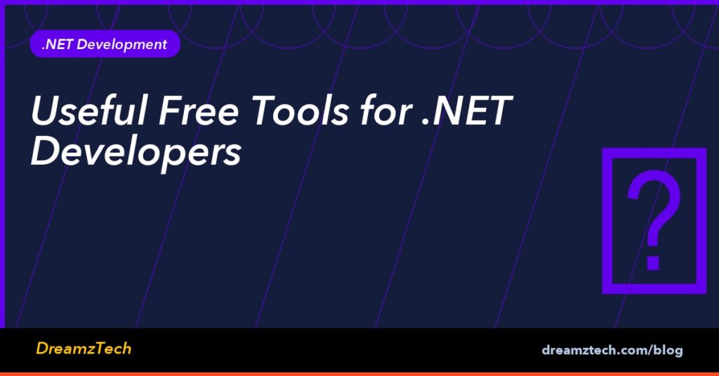 Useful Free Tools for .NET Developers - Dreamztech Solutions
