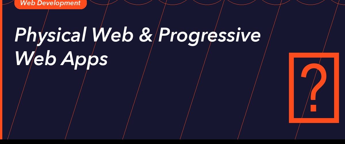 Physical Web and Progressive Web Apps Guide