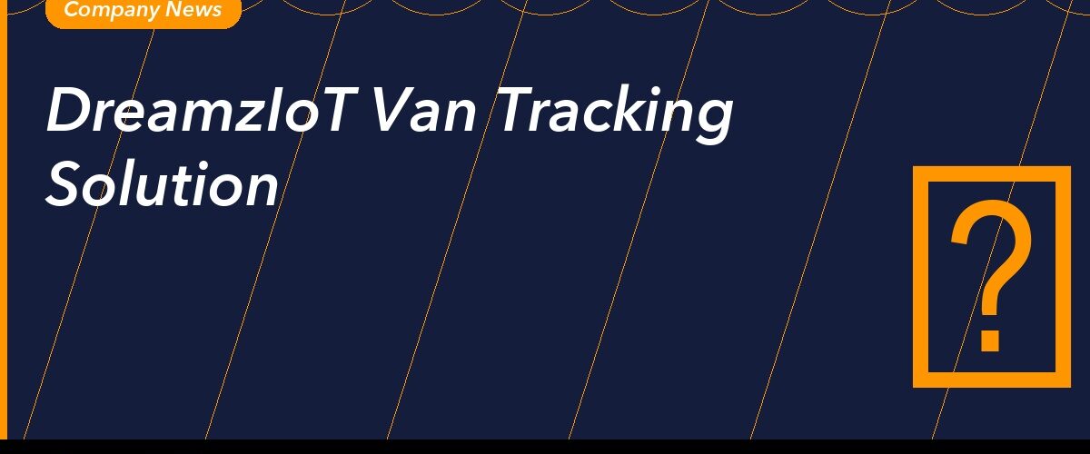 DreamzIoT Van Tracking IoT Solution — Company News
