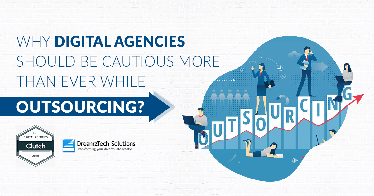 Why Digital Agencies should be Cautious While Outsourcing