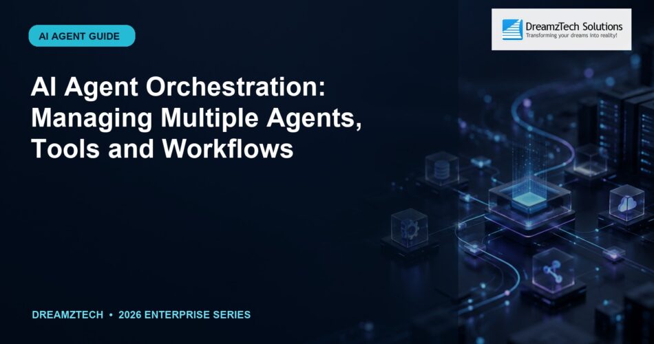 AI Agent Orchestration: Managing Multiple Agents, Tools and Workflows