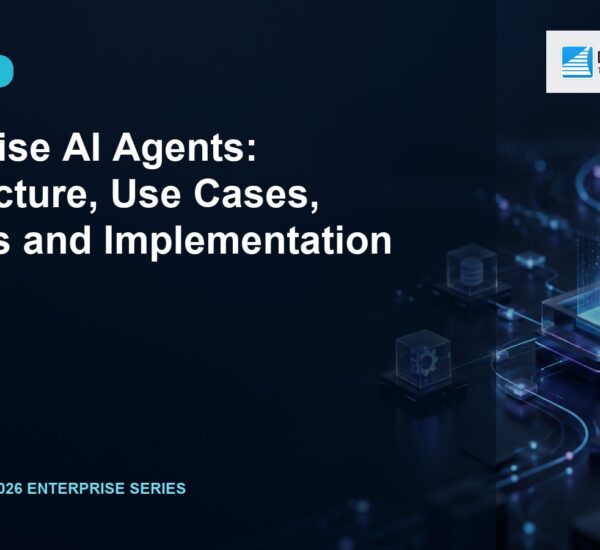 Enterprise AI Agents: Architecture, Use Cases, Benefits and Implementation Guide